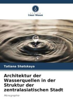 Architektur der Wasserquellen in der Struktur der zentralasiatischen Stadt