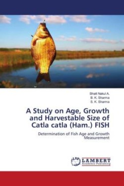Study on Age, Growth and Harvestable Size of Catla catla (Ham.) FISH