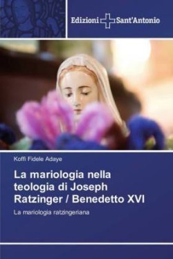 mariologia nella teologia di Joseph Ratzinger / Benedetto XVI