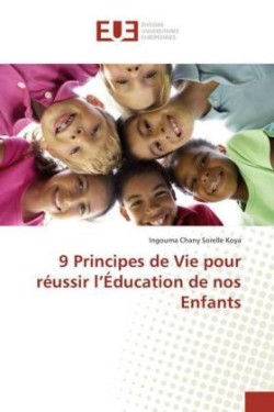 9 Principes de Vie pour réussir l'Éducation de nos Enfants