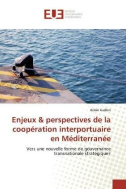 Enjeux & perspectives de la coopération interportuaire en Méditerranée