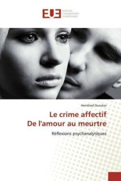 Le crime affectif De l'amour au meurtre