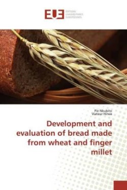 Development and evaluation of bread made from wheat and finger millet