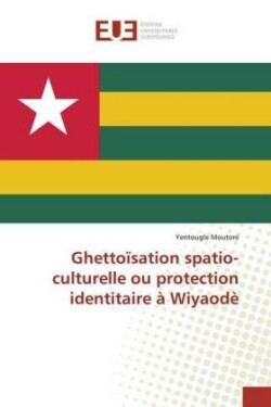 Ghettoïsation spatio-culturelle ou protection identitaire à Wiyaodè