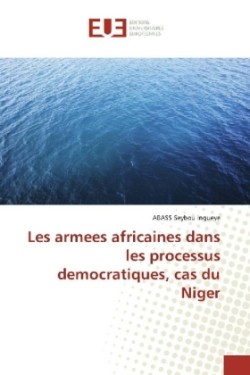 Les armees africaines dans les processus democratiques, cas du Niger