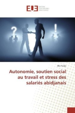 Autonomie, soutien social au travail et stress des salariés abidjanais