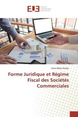 Forme Juridique et Régime Fiscal des Sociétés Commerciales