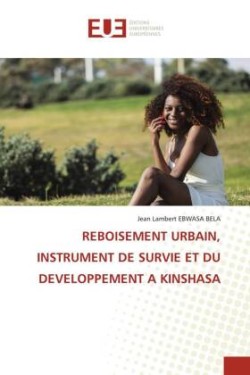 Reboisement Urbain, Instrument de Survie Et Du Developpement a Kinshasa