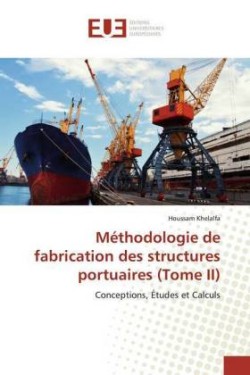 Méthodologie de fabrication des structures portuaires (Tome II)