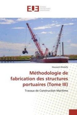 Méthodologie de fabrication des structures portuaires (Tome III)