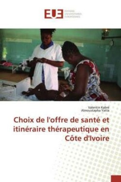 Choix de l'offre de santé et itinéraire thérapeutique en Côte d'Ivoire