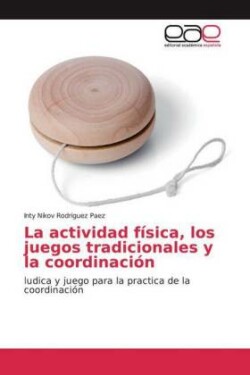 actividad física, los juegos tradicionales y la coordinación