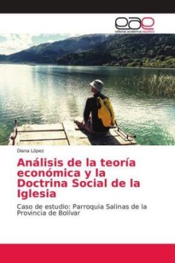 Análisis de la teoría económica y la Doctrina Social de la Iglesia