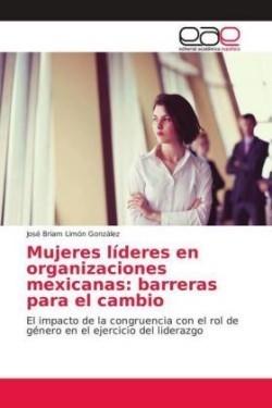 Mujeres líderes en organizaciones mexicanas: barreras para el cambio