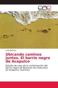 Ubicando caminos juntos. El barrio negro de Acapulco