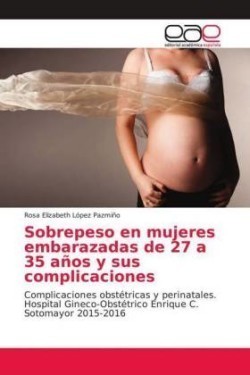Sobrepeso en mujeres embarazadas de 27 a 35 años y sus complicaciones