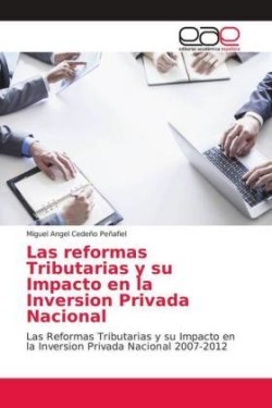 Las reformas Tributarias y su Impacto en la Inversion Privada Nacional