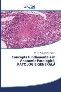 Concepte fundamentale în Anatomie Patologica: PATOLOGIE GENERALA