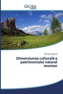 Dimensiunea culturala a patrimoniului natural montan