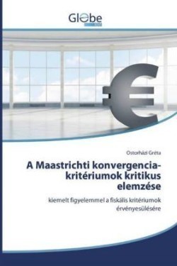 A Maastrichti konvergencia-kritériumok kritikus elemzése