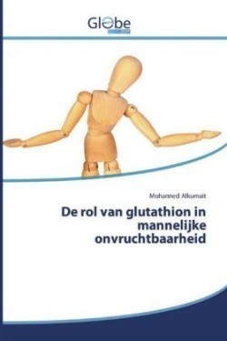 De rol van glutathion in mannelijke onvruchtbaarheid