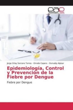 Epìdemiología, Control y Prevención de la Fiebre por Dengue