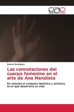 connotaciones del cuerpo femenino en el arte de Ana Mendieta