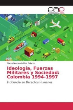 Ideología, Fuerzas Militares y Sociedad: Colombia 1994-1997