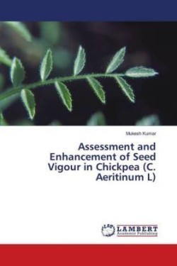 Assessment and Enhancement of Seed Vigour in Chickpea (C. Aeritinum L)