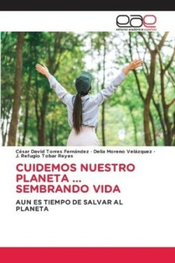 Cuidemos Nuestro Planeta ... Sembrando Vida