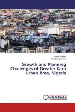 Growth and Planning Challenges of Greater Karu Urban Area, Nigeria
