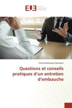 Questions et conseils pratiques d'un entretien d'embauche