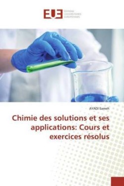 Chimie des solutions et ses applications: Cours et exercices résolus