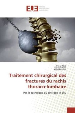 Traitement chirurgical des fractures du rachis thoraco-lombaire