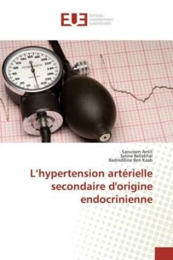 L'hypertension artérielle secondaire d'origine endocrinienne