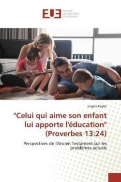 "Celui qui aime son enfant lui apporte l'éducation" (Proverbes 13:24)