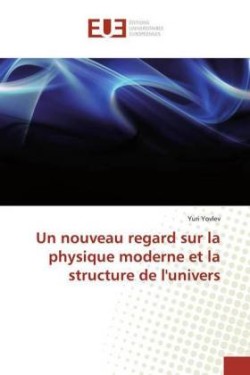 nouveau regard sur la physique moderne et la structure de l'univers