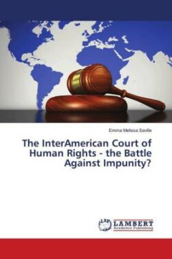 InterAmerican Court of Human Rights - the Battle Against Impunity?