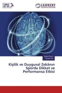 Kisilik ve Duygusal Zekânin Sporda Dikkat ve Performansa Etkisi