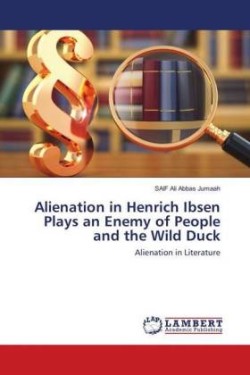 Alienation in Henrich Ibsen Plays an Enemy of People and the Wild Duck