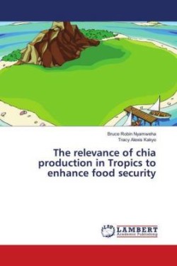 The relevance of chia production in Tropics to enhance food security