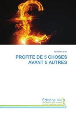 PROFITE DE 5 CHOSES AVANT 5 AUTRES