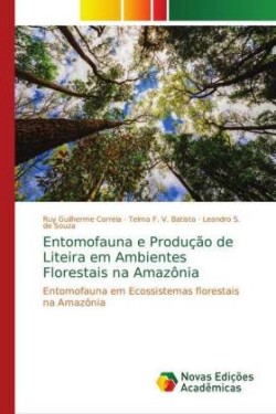 Entomofauna e Produção de Liteira em Ambientes Florestais na Amazônia