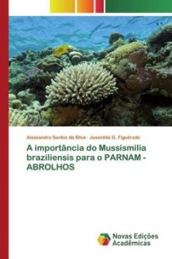 A importância do Mussismilia braziliensis para o PARNAM - ABROLHOS