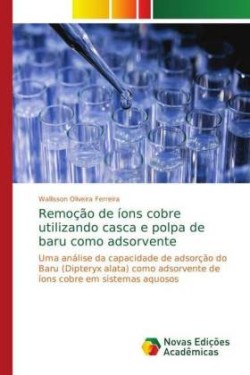 Remoção de íons cobre utilizando casca e polpa de baru como adsorvente