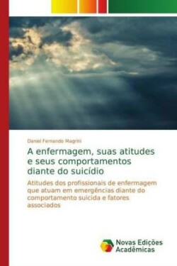 A enfermagem, suas atitudes e seus comportamentos diante do suicídio