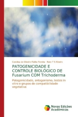 PATOGENICIDADE E CONTROLE BIOLÓGICO DE Fusarium COM Trichoderma