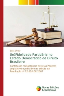 (In)Fidelidade Partidária no Estado Democrático de Direito Brasileiro