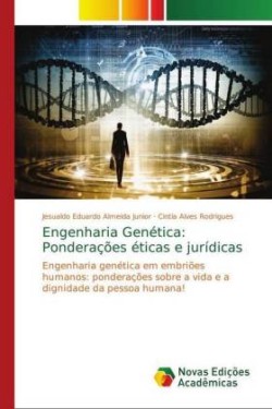 Engenharia Genética: Ponderações éticas e jurídicas