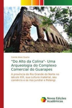 "Do Alto da Colina"- Uma Arqueologia do Complexo Comercial do Guarapes